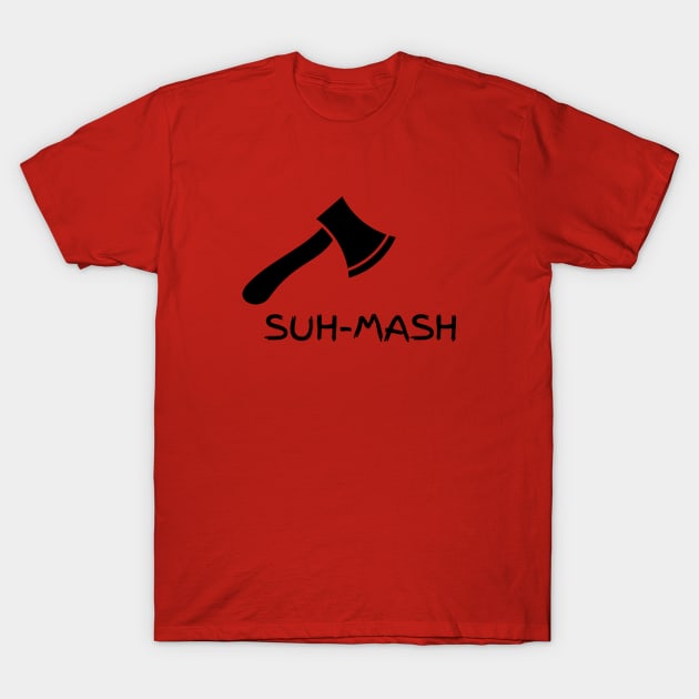 SUH-MASH T-Shirt by Saltee Nuts Designs